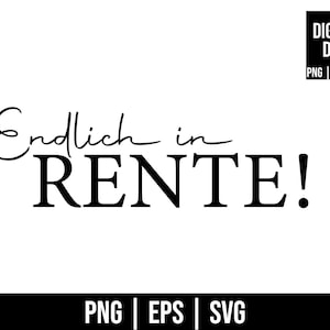 May include: Black and white digital design with the German phrase "Endlich in Rente!" meaning "Finally retired!" in a script font. The image includes the file types PNG, EPS, and SVG.