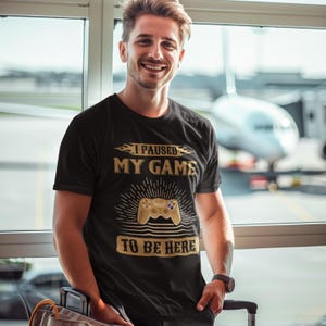 I Paused My Game T-Shirt: Retro Gamer Unisex Tee