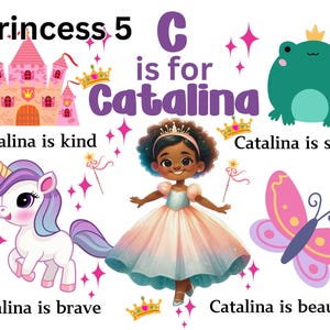 May include: A colorful illustration of a princess named Catalina. The letter C is for Catalina. The illustration includes a pink castle, a unicorn, a butterfly, a frog, and a princess in a pink dress. The text says "Catalina is kind", "Catalina is smart", "Catalina is brave", and "Catalina is beautiful".