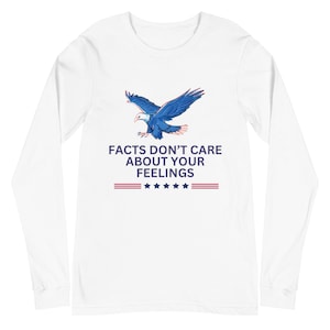 Facts Don’t Care About Your Feelings - Unisex Long Sleeve Tee