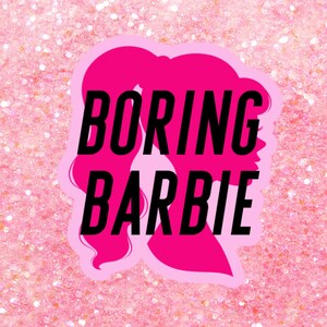 May include: A pink sticker with the words "BORING BARBIE" in black, set against a pink glitter background. The sticker features a silhouette of a woman's face and hair in a darker shade of pink.
