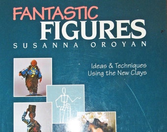 Fantastic Figures~ Ideas and Techniques Using the New Clays Book by Susanna Oroyan Doll Making Tutorial Doll Design Book Paperback