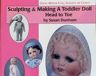 Sculpting & Making a Toddler Doll-Head to Toe in Water Based Clay, Sculpey or Cernit Paperback Book by Susan Dunham