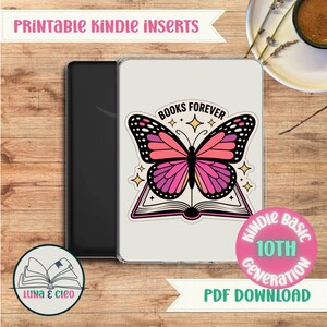 May include: A Kindle case featuring a butterfly design with pink and black wings, set above an open book. The text "BOOKS FOREVER" is above the butterfly. The case is for the Kindle Basic 10th Generation. The words "Printable Kindle Inserts" are at the top.