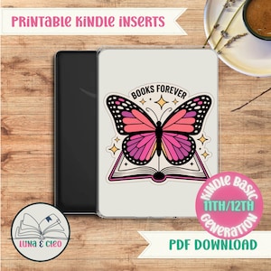 May include: A Kindle case featuring a pink and black butterfly design with the words "BOOKS FOREVER." The case is for Kindle Basic 11th/12th Generation. The text "PRINTABLE KINDLE INSERTS" is at the top. The case is on a white background.
