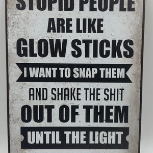 Stupid people are like glue sticks 8 x 12 metal sign