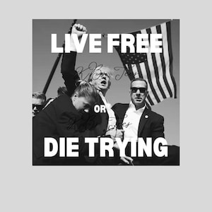May include: Black and white photo of a group of people with an American flag in the background. The text "Live Free or Die Trying" is written in bold white letters.
