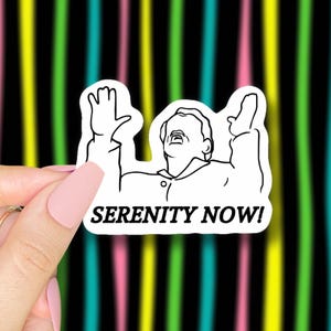 serenity now sticker