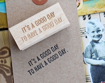 have a good day stamp - positive thinking stamp - its a good day to have a good day - good vibes