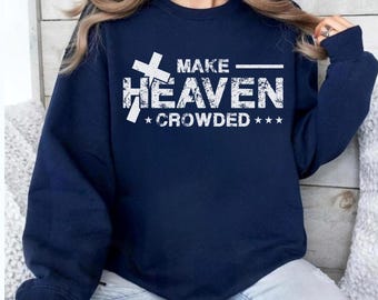Make Heaven Crowded Sweatshirt, Distressed Cross Christian Gift