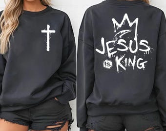 Jesus Is King Sweatshirt Christian Streetwear Cross Faith Graphic