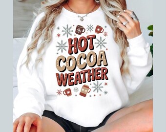 Hot Cocoa Weather Sweatshirt – Cozy Winter Graphic, Holiday Outfit