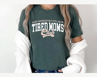 Bella Canvas, Tired Moms Club Shirt, Sleep Deprived Mama Tee, Funny Mom Humor T-Shirt