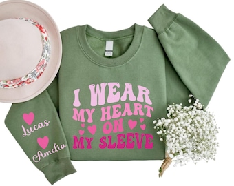Personalized Mom Sweatshirt, Custom Name Sleeve, I Wear My Heart On My Sleeve