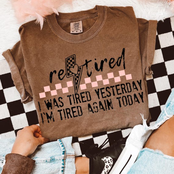 Retired PNG, Funny Sarcastic png, Snarky png, Trendy png, Funny shirt, Retro Always Tired png, Adult Humor, Digital download