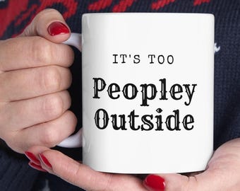 Funny Introvert Coffee Mug: Sarcastic Socially Awkward Gift, Too Peopley outside mug