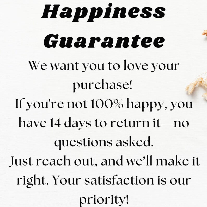 Op de afbeelding: Tekstafbeelding met de woorden "Happiness Guarantee" in vet zwart lettertype. De tekst hieronder luidt "We want you to love your purchase! If you're not 100% happy, you have 14 days to return it - no questions asked. Just reach out, and we'll make it right. Your satisfaction is our priority!"