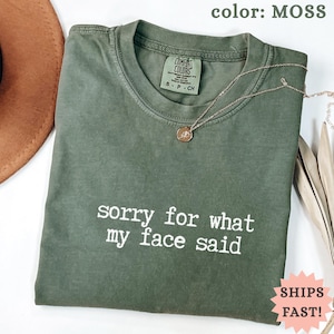 Sorry for What My Face Said T-Shirt, comfort colors Tee, Funny Shirt, Sarcastic Top
