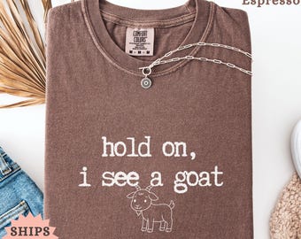 Comfort Colors 'Hold On I See A Goat' T-Shirt, Farm Animal Tee