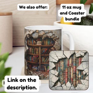 May include: A white ceramic mug with a design of a bookshelf with books bursting out of a cracked wall. The mug is paired with a matching coaster. The text "11 oz mug and Coaster bundle" is displayed above the mug. The text "We also offer: Link on the description." is displayed below the mug.