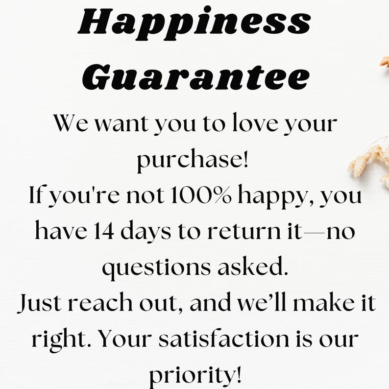 Może przedstawiać: Grafika tekstowa ze słowami "Happiness Guarantee" w pogrubionym czarnym kolorze. Tekst poniżej brzmi "We want you to love your purchase! If you're not 100% happy, you have 14 days to return it - no questions asked. Just reach out, and we'll make it right. Your satisfaction is our priority!"