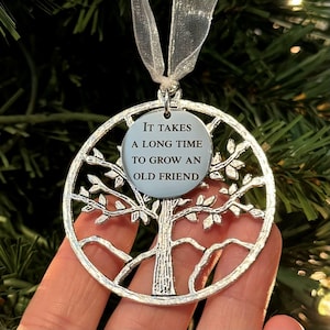 Friendship Ornament • &quot;It Takes a Long Time to Grow an Old Friend&quot; • Christmas & Birthday Gift
