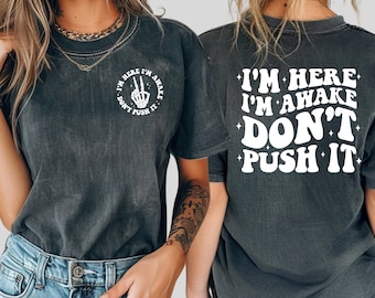Comfort Colors Sarcastic Humor Shirt, I'm Here I'm Awake