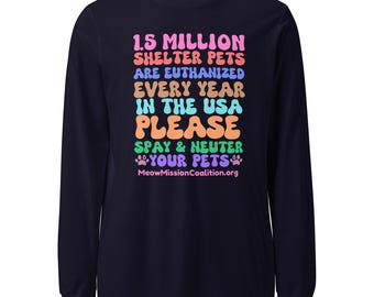 Spay and Neuter Your Pets Unisex Long Sleeve Tee Animal Shelter Cat Rescue Worker Animal Rights