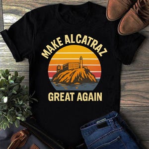 Make Alcatraz Great Again Vintage Shirt – Satirical Prison Design, Political Statement