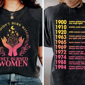 They Didn&#39;t Burn Witches They Burned Women Shirt, Witchy Feminist Sweatshirt, Smash The Patriarchy Shirt, Women&#39;s Rights T-shirt