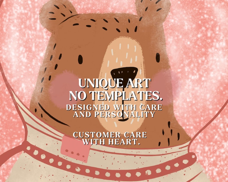 May include: A whimsical illustration of a brown bear with a cream-colored muzzle and pink cheeks. The bear wears a cream-colored outfit with a red collar. Text on the image reads: "UNIQUE ART, NO TEMPLATES, DESIGNED WITH CARE AND PERSONALITY, CUSTOMER CARE WITH HEART."