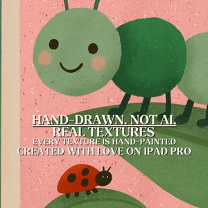 May include: A whimsical illustration featuring a green caterpillar with a smiling face and a red ladybug with black spots. The background is pink with a speckled texture. Text reads: HAND-DRAWN. NOT AI. REAL TEXTURES. EVERY TEXTURE IS HAND-PAINTED. CREATED WITH LOVE ON IPAD PRO.
