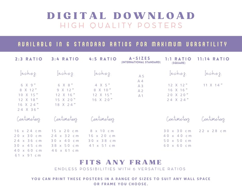 May include: A digital download poster with size options in inches and centimeters. The poster includes text that reads "DIGITAL DOWNLOAD HIGH QUALITY POSTERS" and "AVAILABLE IN 6 STANDARD RATIOS FOR MAXIMUM VERSATILITY". It lists sizes such as 6 x 9 inches and 16 x 24 inches.