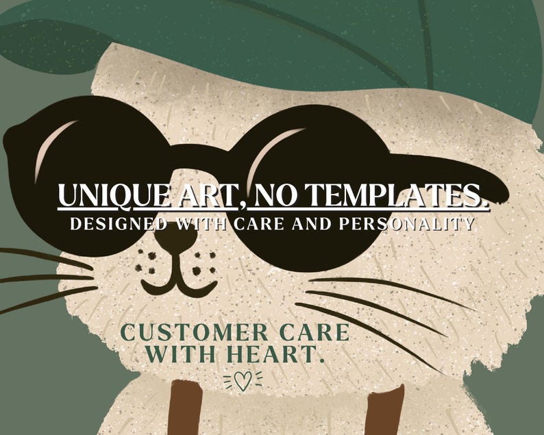 May include: Illustration of a cartoon cat wearing sunglasses and a green hat. The image includes the text "UNIQUE ART, NO TEMPLATES. DESIGNED WITH CARE AND PERSONALITY" and "CUSTOMER CARE WITH HEART."