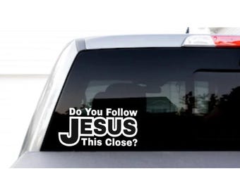 Do you follow Jesus this close decal bumper sticker window decal vinyl sticker Christian Decal christian sticker