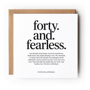 May include: A square white greeting card with a brown envelope behind it. The card features bold black text that reads: forty. and. fearless. followed by a paragraph of text about four decades of life and the phrase for the forty and fearless.