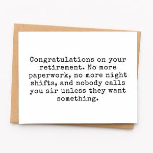 May include: A white rectangular greeting card with black typewriter-style text that reads: Congratulations on your retirement. No more paperwork, no more night shifts, and nobody calls you sir unless they want something. The card sits on a brown envelope.