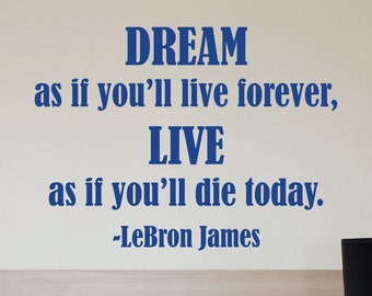 Wall Quotes Decal Dream As If You'll Live Forever LeBron James Basketball GOAT Sports Inspirational Gifts for Men NBA Player