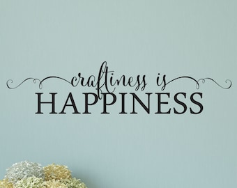 Craftiness is Happiness, Wall Quotes Vinyl Decal, Craft Room Decor, Art Room Decal, Crafting Room Decor