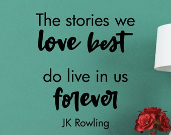 When You The Stories We Love Best Vinyl Wall Decal JK Rowling Wall Quote Reading Nook Library School Classroom Book Worm Gift