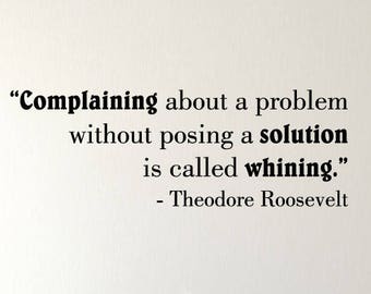 Office Wall Quote Is Called Whining Vinyl Decal Funny Office Quote Motivational Theodore Roosevelt Complaining Problem Solution Quote
