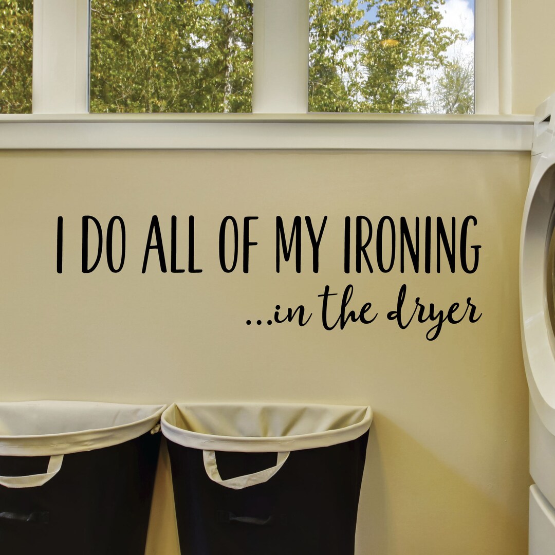 Wall Quotes I Do All My Ironing in the Dryer Laundry Room Etsy