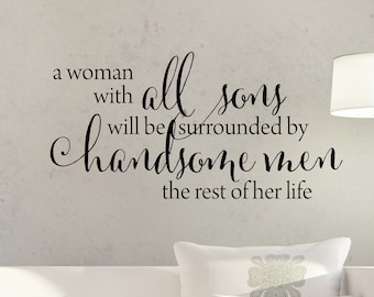 Wall Quote Decal All Sons Handsome Men Rest of Her Life Mother Woman Mom Nursery Quote Kids Wall Art Decor Vinyl Wall Decal