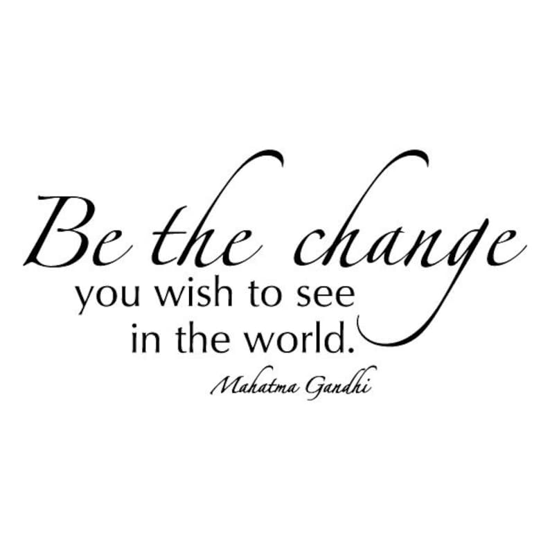 Be seen перевод. Be the change you wish to see in the world. inspirational-quotes decals. &quot;be the change you wish to see in the world.&quot; - mahatma gandhi. be the change you wish to see перевод.