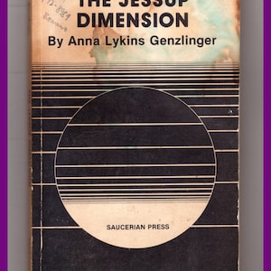 May include: A vintage book cover with a black and white illustration of a circle with lines. The title is "The Jessup Dimension" by Anna Lykins Genzlinger. The book is published by Saucerian Press.
