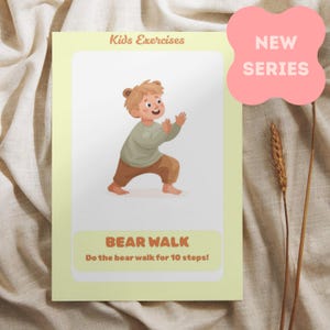 May include: A light green and brown illustrated card with the text "Kids Exercises" and "Bear Walk". The card features a cartoon child in a bear walk pose. A pink shape with "NEW SERIES" is in the upper right corner.