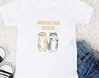 Show Me Your Kitties!! Funny Baby Onesie ~ Funny Cat Onesie ~ Cute Baby Onesie for Boy or Girl ~ Baby Shower Gift