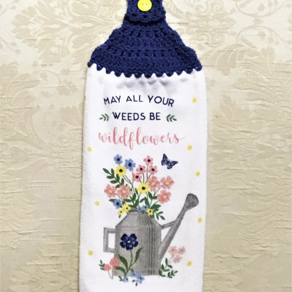 MAY WEEDS Be WILDFLOWERS Double Layer Hanging Crochet Towel, watering cans, flowers, saying, flower lover gift, hostess gift, housewarming