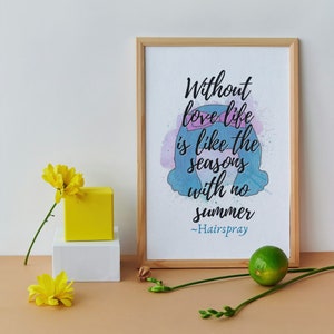 Hairspray Inspired Printable Wall Art, Instant Download, Without Love, Hairspray Quote Poster, Broadway, Musical Theatre Fan/Gift