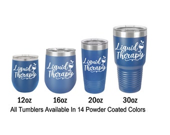 Liquid Therapy Engraved Tumbler Gift for Him Personalized Tumbler Wine Tumbler Party Gift 12 Ounce 16 Ounce 20 Ounce 30 Ounce